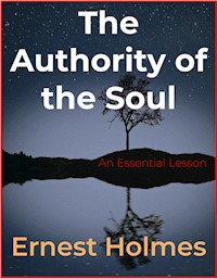 The Authority of the Soul - Ernest Holmes - E-Book