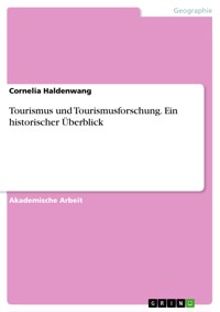 Tourismus und Tourismusforschung. Ein historischer Überblick - Cornelia Haldenwang - E-Book