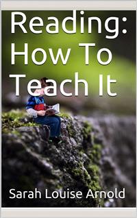 Reading: How To Teach It - Sarah Louise Arnold - E-Book