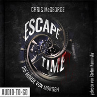 Escape Time - Die Morde von morgen (ungekürzt) - Chris McGeorge - Hörbuch