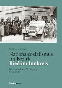 Nationalsozialismus im Bezirk Ried im Innkreis - Gottfried Gansinger - E-Book