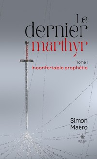 Le dernier marthyr - Tome 1 - Simon Maëro - E-Book