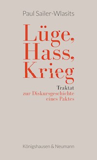 Lüge, Hass, Krieg - Paul Sailer-Wlasits - E-Book