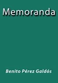 Memoranda - Benito Pérez Galdòs - E-Book
