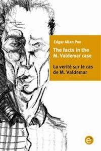 The facts of the M. Valdemar's case/La verité sur le cas de M. Valdemar - Edgar Allan Poe - E-Book