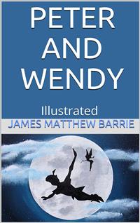 Peter and Wendy - Illustrated - J.m Barrie - E-Book