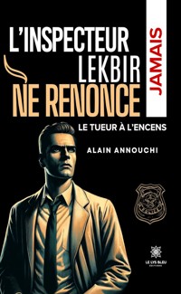L’inspecteur Lekbir ne renonce jamais - Alain Annouchi - E-Book