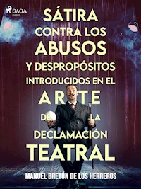 Sátira contra los abusos y despropósitos introducidos en el arte de la declamación teatral - Manuel Bretón de los Herreros - E-Book