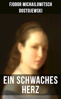 Ein schwaches Herz - Fjodor Michailowitsch Dostojewski - E-Book