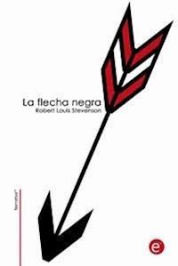 La flecha negra - Robert Louis Stevenson - E-Book