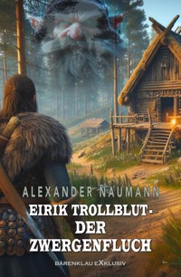Eirik Trollblut – Der Zwergenfluch - Alexander Naumann - E-Book