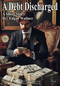 A Debt Discharged - Edgar Wallace - E-Book