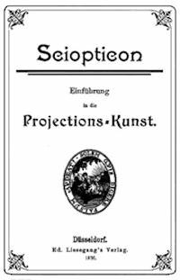 Sciopticon: Einführung in die Projections-Kunst - Liesegang, Franz Paul - kostenlos E-Book