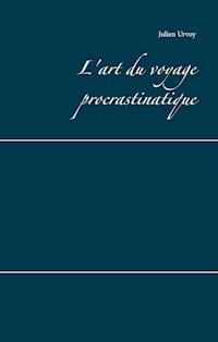 L'art du voyage procrastinatique - Julien Urvoy - E-Book