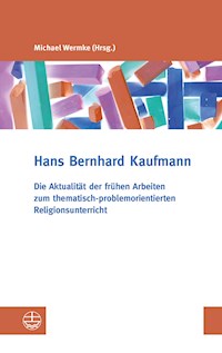 Die Aktualität der frühen Arbeiten zum thematisch-problemorientierten Religionsunterricht - Hans Bernhard Kaufmann - E-Book