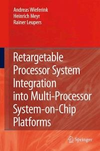 Retargetable Processor System Integration into Multi-Processor System-on-Chip Platforms - Andreas Wieferink - E-Book