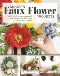 Modern Faux Flower Projects - Stevie Storck - E-Book