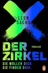 Der Zirkel. Sie wollen dich. Sie finden dich. - Leon Sachs - E-Book