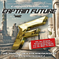 Captain Future, Der Sternenkaiser, Folge 2: Die Macht des Sternenkaisers (ungekürzt) - Edmond Hamilton - Hörbuch