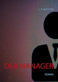 Der Manager - J-G MATUSZEK - E-Book
