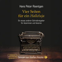 Vier Seiten für ein Halleluja - Ein etwas anderer Schreibratgeber für Autorinnen und Autoren (ungekürzt) - Hans Peter Roentgen - Hörbuch