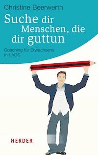 Suche dir Menschen, die dir guttun - Christine Beerwerth - E-Book