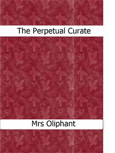 The Perpetual Curate - Mrs.oliphant - E-Book