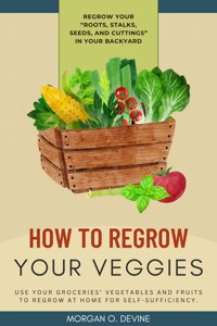 How to Regrow Your Veggies:: - Morgan O. Devine - E-Book