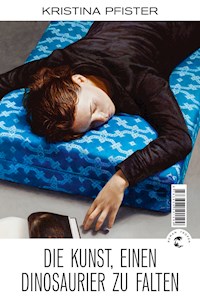 Die Kunst, einen Dinosaurier zu falten - Kristina Pfister - E-Book