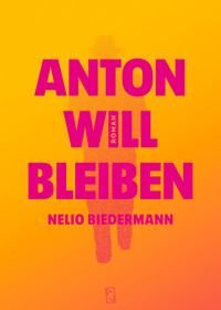 Anton will bleiben - Nelio Biedermann - E-Book