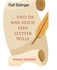 ... und da war noch sein letzter Wille - Bidinger Rolf - E-Book
