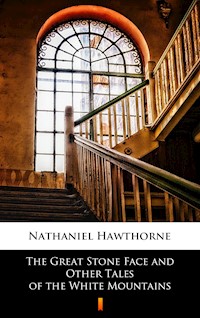 The Great Stone Face and Other Tales of the White Mountains - Nathaniel Hawthorne - E-Book