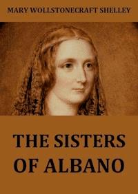 The Sisters Of Albano - Mary Wollstonecraft Shelley - E-Book