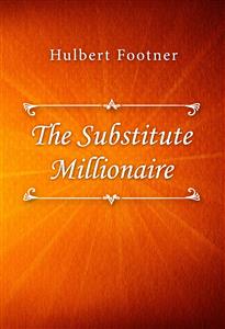 The Substitute Millionaire - Hulbert Footner - E-Book