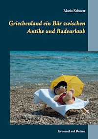 Griechenland ein Bär zwischen Antike und Badeurlaub - Maria Schuett - E-Book