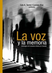 La voz y la memoria: antología de la poesía chilena en Canadá - Luis Torres - E-Book