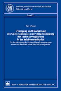 Erbringung und Finanzierung des Universaldienstes unter Berücksichtigung der Technikermöglichung in der Telekommunikation - Tim Weber - E-Book