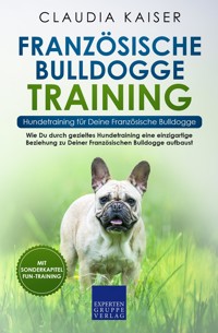 Französische Bulldogge Training – Hundetraining für Deine Französische Bulldogge - Claudia Kaiser - E-Book