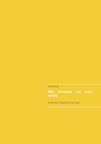 Wie berwerbe ich mich richtig - Rolf Gänsrich - E-Book