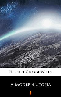 A Modern Utopia - Herbert George Wells - E-Book