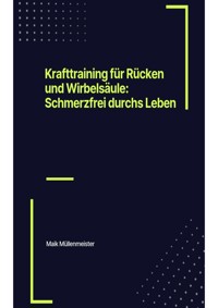 Krafttraining für Rücken und Wirbelsäule: Schmerzfrei durchs Leben - Maik Müllenmeister - E-Book