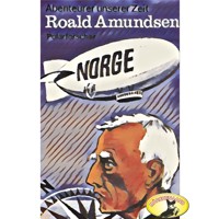 Abenteurer unserer Zeit, Roald Amundsen - Kurt Stephan - Hörbuch