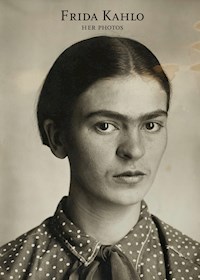 Frida Kahlo. Her photos - Pablo Ortiz Monasterio - E-Book