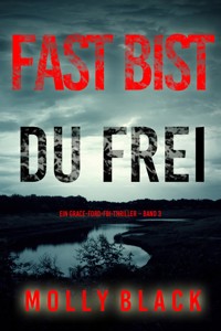Fast bist du frei (Ein Grace-Ford-FBI-Thriller – Band 3) - Molly Black - E-Book