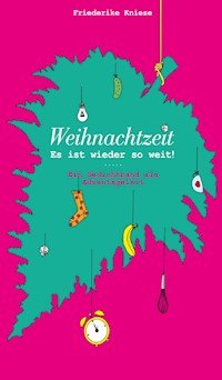 Weihnachtszeit - Es ist wieder so weit! - Friederike Kniese - E-Book