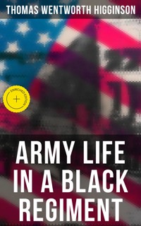 Army Life in a Black Regiment - Thomas Wentworth Higginson - E-Book