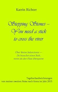 Stepping Stones - You need a stick to cross the river - Katrin Richter - E-Book