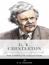 G. K. Chesterton – The Complete Collection - G.K. Chesterton - E-Book