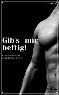 Gib's mir heftig! - L. Hawke - E-Book