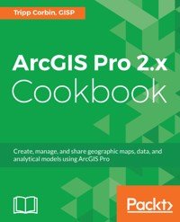ArcGIS Pro 2.x Cookbook - Tripp Corbin GISP - E-Book